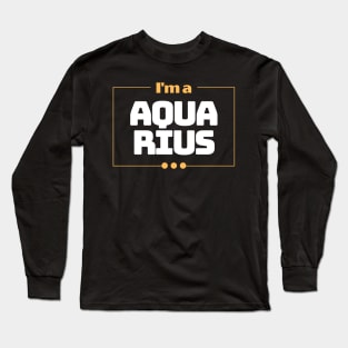 I'm a Aquarius Long Sleeve T-Shirt